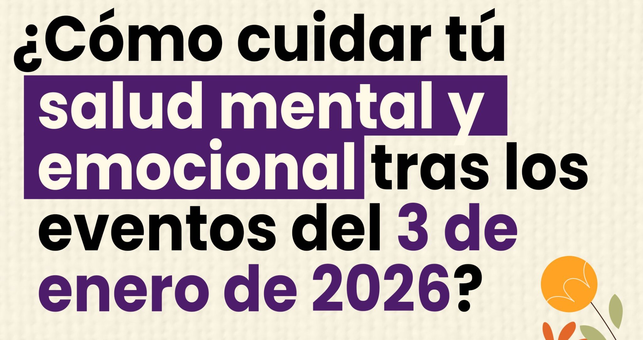 ¿Cómo cuidar tu salud mental y emocional tras los eventos del 3 de enero de 2026?